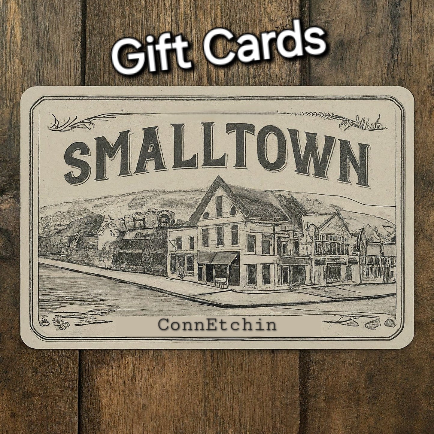 Smalltown ConnEtchin Gift Cards